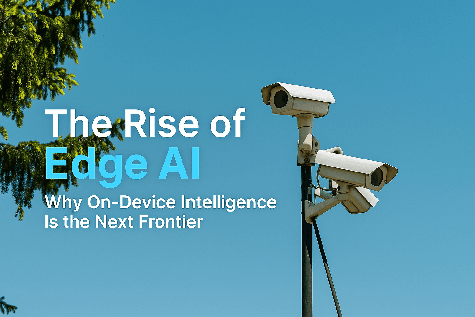 The Rise of Edge AI: Why On-Device Intelligence Is the Next Frontier