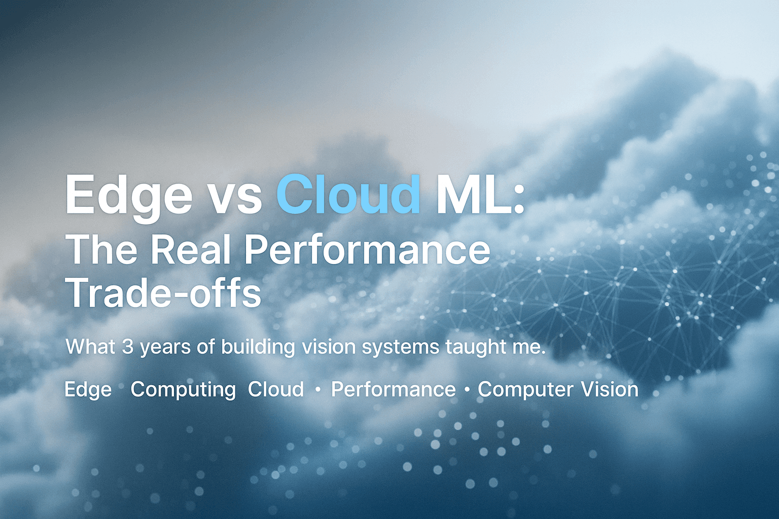 Edge vs Cloud ML: The Real Performance Trade-offs